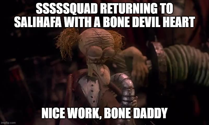 Bone Daddy Nightmare before Christmas | SSSSSQUAD RETURNING TO SALIHAFA WITH A BONE DEVIL HEART; NICE WORK, BONE DADDY | image tagged in funny,nightmare before christmas,band | made w/ Imgflip meme maker