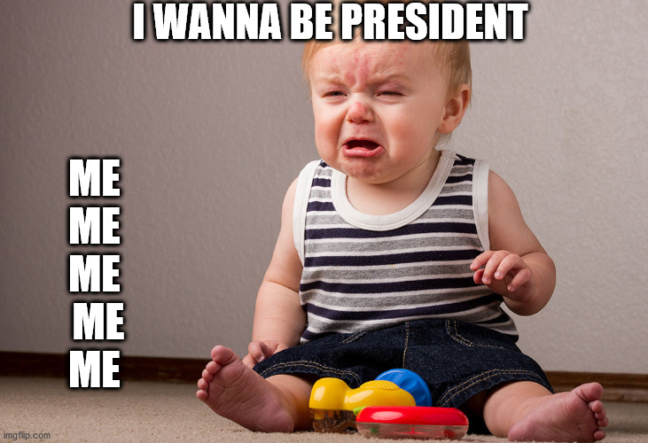 President | I WANNA BE PRESIDENT; ME 
ME 
ME 
ME
 ME | image tagged in president baby,trump | made w/ Imgflip meme maker
