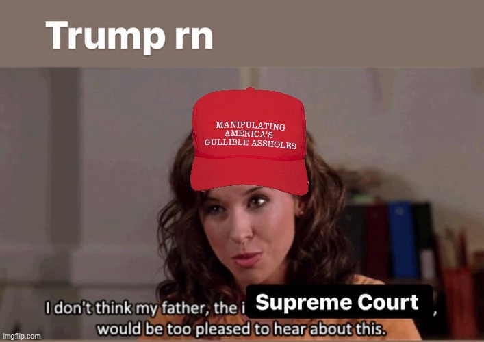 trump's gonna call daddy | image tagged in election 2020,2020 elections,supreme court,scotus,repost,trump is an asshole | made w/ Imgflip meme maker