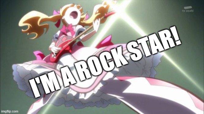 She has the power of the ROCK! | I'M A ROCK STAR! | image tagged in precure,memes,funny,hugtto precure | made w/ Imgflip meme maker