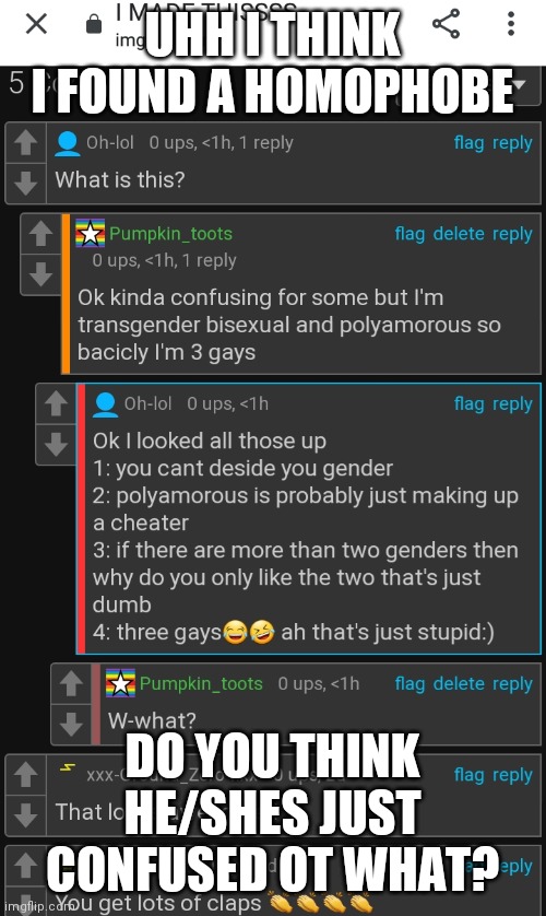 Hmm | UHH I THINK I FOUND A HOMOPHOBE; DO YOU THINK HE/SHES JUST CONFUSED OT WHAT? | made w/ Imgflip meme maker