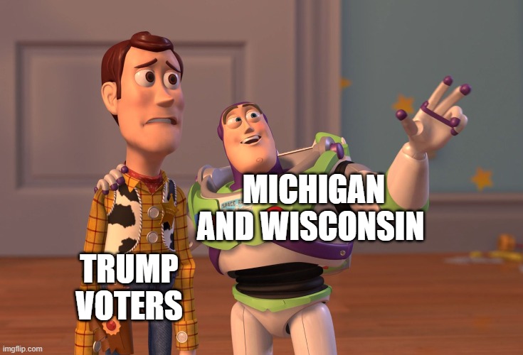 X, X Everywhere Meme | MICHIGAN AND WISCONSIN; TRUMP VOTERS | image tagged in memes,x x everywhere | made w/ Imgflip meme maker