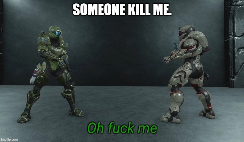SOMEONE KILL ME. | made w/ Imgflip meme maker