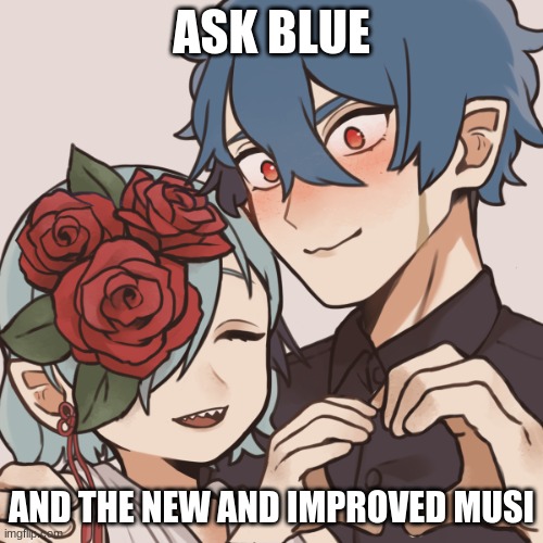 blue and musi | ASK BLUE; AND THE NEW AND IMPROVED MUSI | made w/ Imgflip meme maker