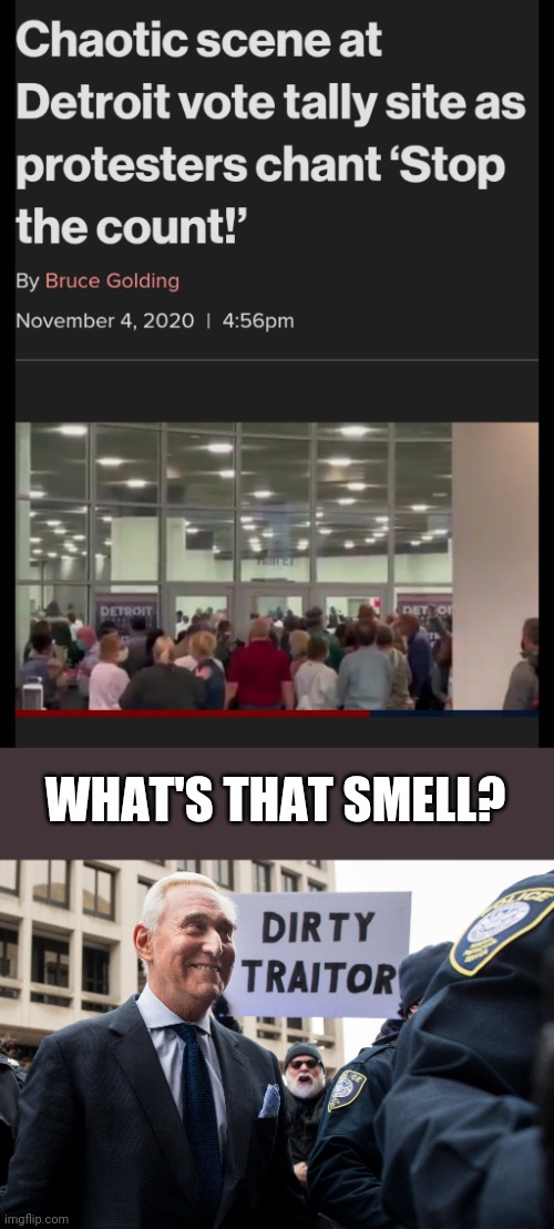 Shades of the Brooks Brothers Riot | WHAT'S THAT SMELL? | image tagged in roger stone the dirty traitor | made w/ Imgflip meme maker