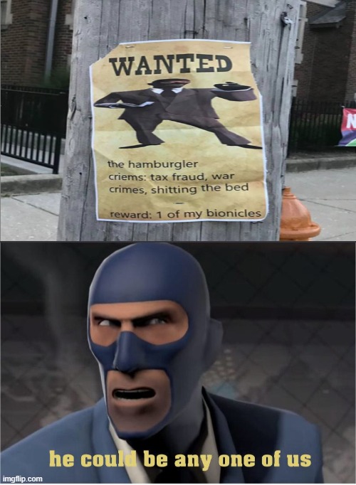 If you find this man contact me so I can get those Bionicles | image tagged in he could be anyone of us,memes,dank memes,tf2,spy,wanted poster | made w/ Imgflip meme maker