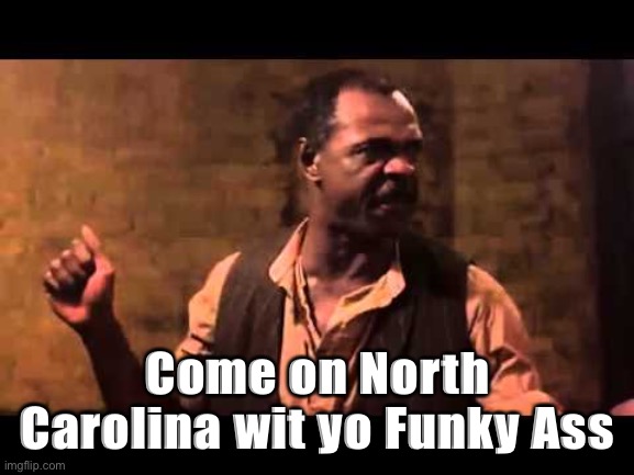 Dice Game aka Crap Game | Come on North Carolina wit yo Funky Ass | image tagged in harlem nights | made w/ Imgflip meme maker