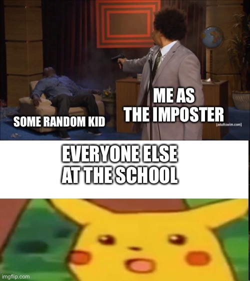 Stop School Shootings, Kids! | ME AS THE IMPOSTER; SOME RANDOM KID; EVERYONE ELSE AT THE SCHOOL | image tagged in gun control,kids,school | made w/ Imgflip meme maker