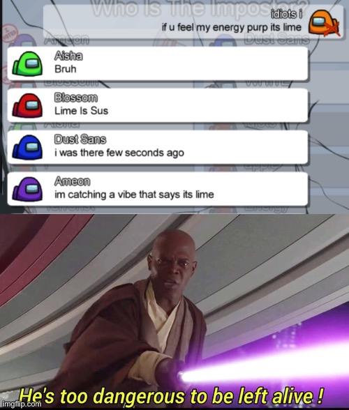 He's too dangerous to be left alive | image tagged in among us chat | made w/ Imgflip meme maker