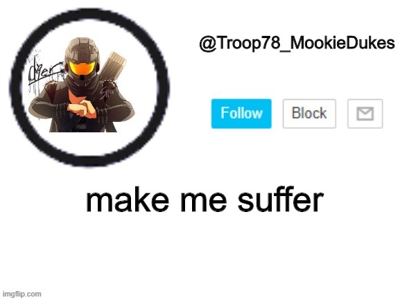 oh no | make me suffer | image tagged in oh no | made w/ Imgflip meme maker