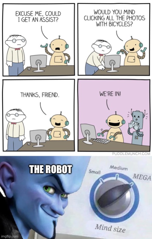 THE ROBOT | image tagged in mega mind size | made w/ Imgflip meme maker