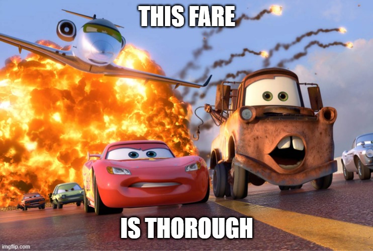 Cars 2 | THIS FARE IS THOROUGH | image tagged in cars 2 | made w/ Imgflip meme maker
