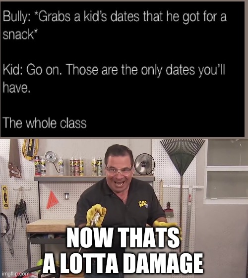 Now that's a lot of damage | NOW THATS A LOTTA DAMAGE | image tagged in now that's a lot of damage | made w/ Imgflip meme maker