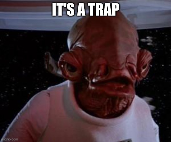 it is a trap | IT'S A TRAP | image tagged in it is a trap | made w/ Imgflip meme maker