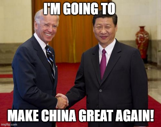 Make china great again | I'M GOING TO; MAKE CHINA GREAT AGAIN! | image tagged in make china great again,joe biden | made w/ Imgflip meme maker