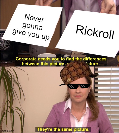 They're The Same Picture | Never gonna give you up; Rickroll | image tagged in memes,they're the same picture | made w/ Imgflip meme maker