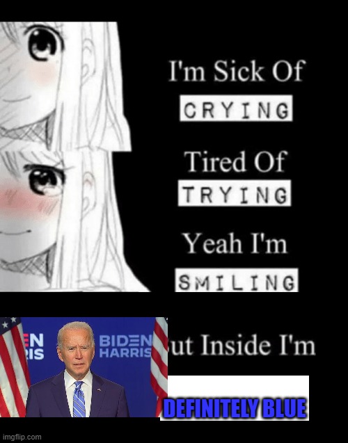 Democrat (2020 American Election) | DEFINITELY BLUE | image tagged in im sick of crying bla | made w/ Imgflip meme maker