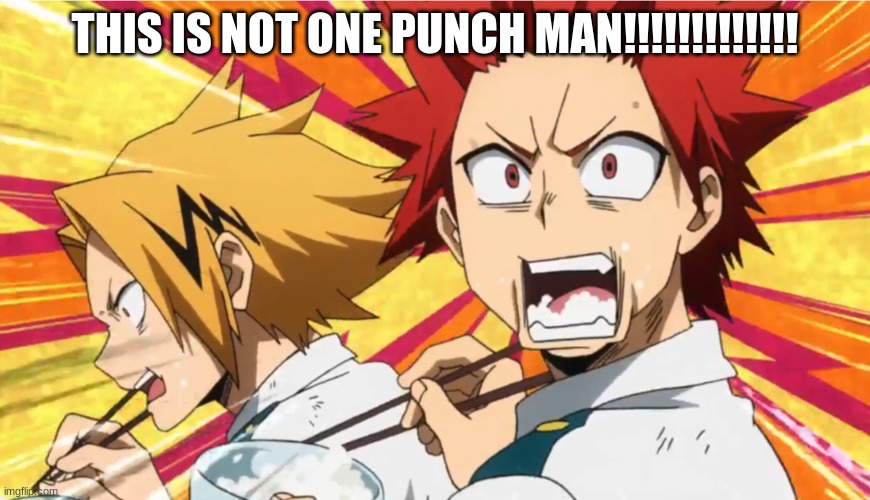 Shocked Kirishima and Denki | THIS IS NOT ONE PUNCH MAN!!!!!!!!!!!!! | image tagged in shocked kirishima and denki | made w/ Imgflip meme maker