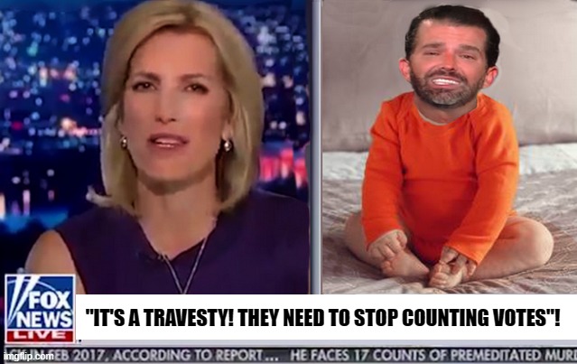 Nov. 4 -  National Trump Tantrum Day | "IT'S A TRAVESTY! THEY NEED TO STOP COUNTING VOTES"! | image tagged in donald trump jr,trump is a moron,donald trump is an idiot,election 2020 | made w/ Imgflip meme maker