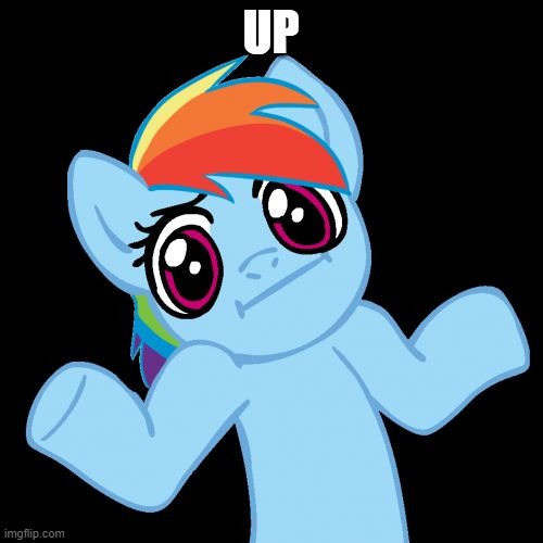 Pony Shrugs Meme | UP | image tagged in memes,pony shrugs | made w/ Imgflip meme maker