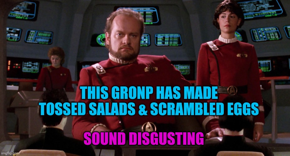 THIS GRONP HAS MADE TOSSED SALADS & SCRAMBLED EGGS; SOUND DISGUSTING | made w/ Imgflip meme maker