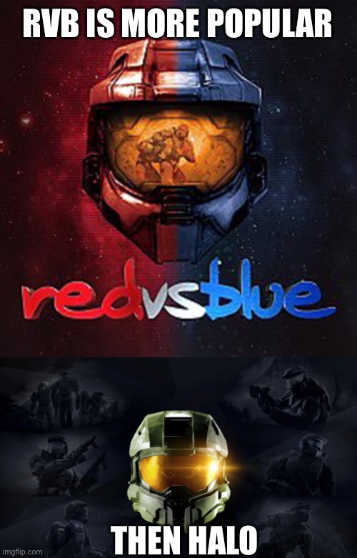 It’s sad to say, nothing to be as scary as the facts | RVB IS MORE POPULAR; THEN HALO | image tagged in memes,halo,rvb,mcc | made w/ Imgflip meme maker