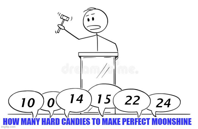 Candy Moonshine? | HOW MANY HARD CANDIES TO MAKE PERFECT MOONSHINE | image tagged in moonshine,cvandy moonshine,sissy moonshine,shine,likker,corn likker | made w/ Imgflip meme maker