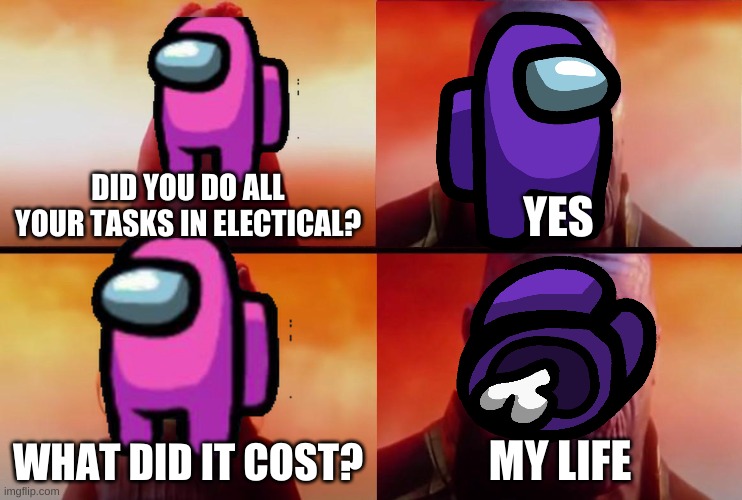 What did it cost? |  DID YOU DO ALL YOUR TASKS IN ELECTICAL? YES; WHAT DID IT COST? MY LIFE | image tagged in thanos what did it cost | made w/ Imgflip meme maker