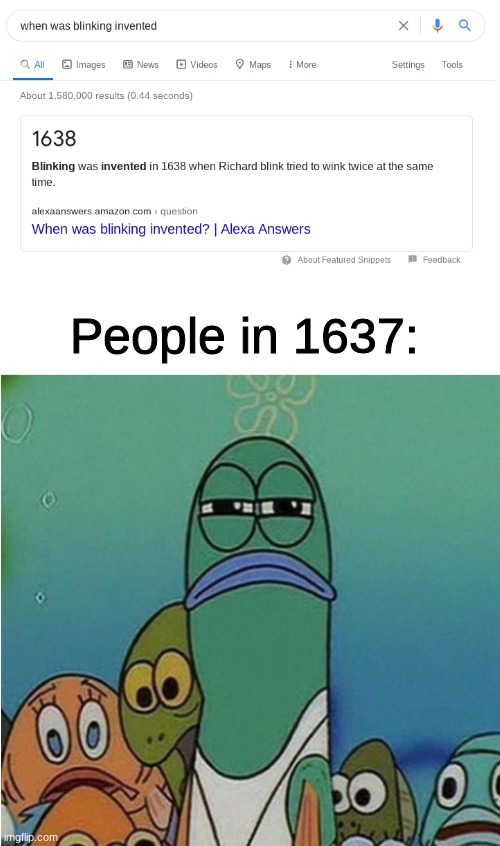 Blink | People in 1637: | image tagged in blank white template,fish,stare,blinking | made w/ Imgflip meme maker