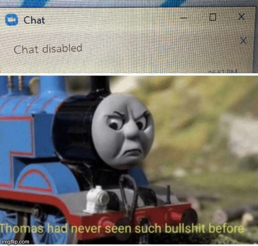 WHY THO??? | image tagged in thomas has never seen such bullshit before,chat,zoom,memes,funny | made w/ Imgflip meme maker