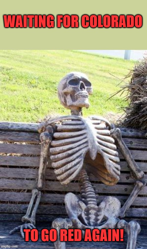 Waiting Skeleton Meme | WAITING FOR COLORADO TO GO RED AGAIN! | image tagged in memes,waiting skeleton | made w/ Imgflip meme maker