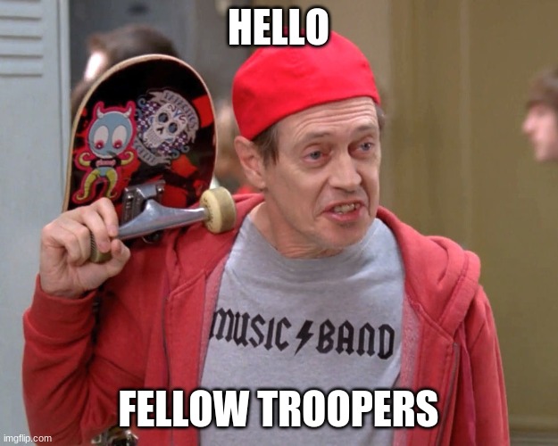 TROOPERS | HELLO; FELLOW TROOPERS | image tagged in hello fellow kids | made w/ Imgflip meme maker