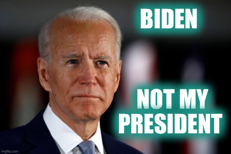 Let me be the first to say it... | BIDEN; NOT MY PRESIDENT | image tagged in biden hack,not my president,cheater,demcheats,voter fraud | made w/ Imgflip meme maker