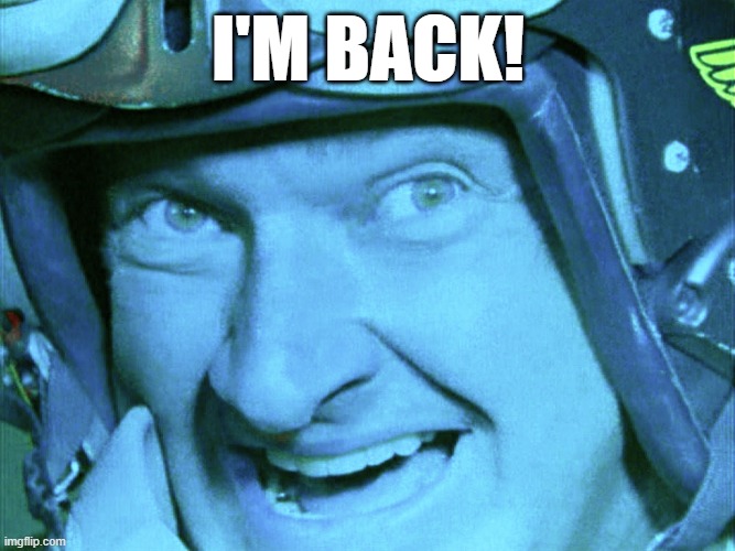 I'm Back! | I'M BACK! | image tagged in independence day,aliens,i'm back | made w/ Imgflip meme maker