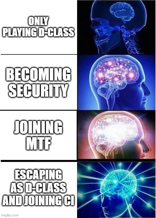 Im not bias buuuuuut | ONLY PLAYING D-CLASS; BECOMING SECURITY; JOINING MTF; ESCAPING AS D-CLASS AND JOINING CI | image tagged in memes,expanding brain | made w/ Imgflip meme maker