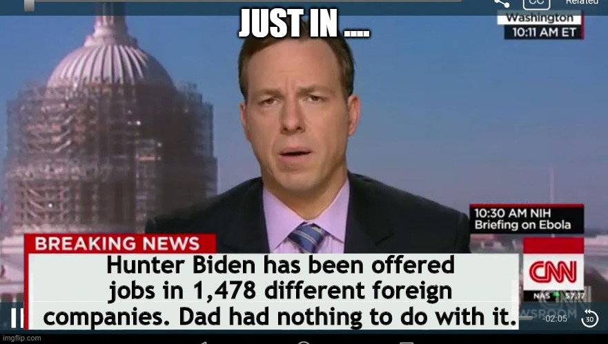 cnn breaking news template | JUST IN .... Hunter Biden has been offered jobs in 1,478 different foreign companies. Dad had nothing to do with it. | image tagged in cnn breaking news template | made w/ Imgflip meme maker