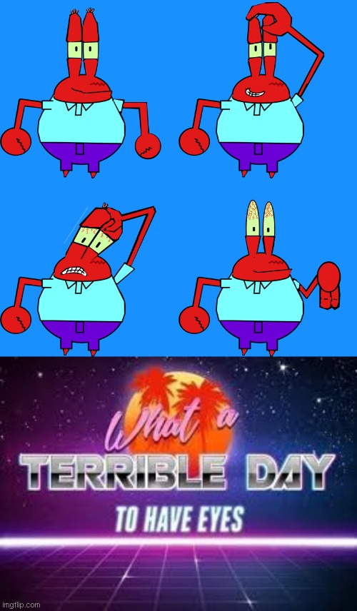 Cursed Mr. Krabs | image tagged in what a terrible day to have eyes,memes,cursed image,mr krabs | made w/ Imgflip meme maker