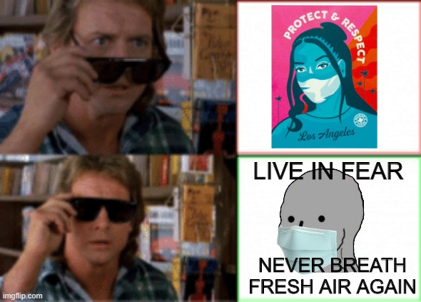 They Live: Mask Edition |  LIVE IN FEAR; NEVER BREATH FRESH AIR AGAIN | image tagged in they live sunglasses,covid-19,masks,tyranny,propaganda,npc | made w/ Imgflip meme maker