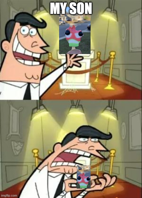 This Is Where I'd Put My Trophy If I Had One Meme | MY SON | image tagged in memes,this is where i'd put my trophy if i had one | made w/ Imgflip meme maker