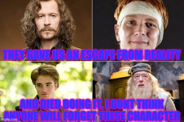 THEY GAVE US AN ESCAPE FROM REALITY; AND DIED DOING IT, I DONT THINK ANYONE WILL FORGET THESE CHARACTER | made w/ Imgflip meme maker
