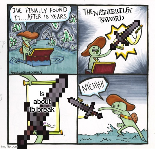 The Scroll Of Truth Meme | NETHERITE SWORD; Is about to break | image tagged in memes,the scroll of truth | made w/ Imgflip meme maker