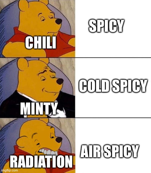 Best,Better, Blurst | SPICY; CHILI; COLD SPICY; MINTY; AIR SPICY; RADIATION | image tagged in best better blurst | made w/ Imgflip meme maker