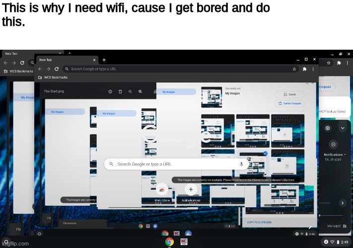 Oh god why | This is why I need wifi, cause I get bored and do 
this. | image tagged in google chrome,wifi | made w/ Imgflip meme maker