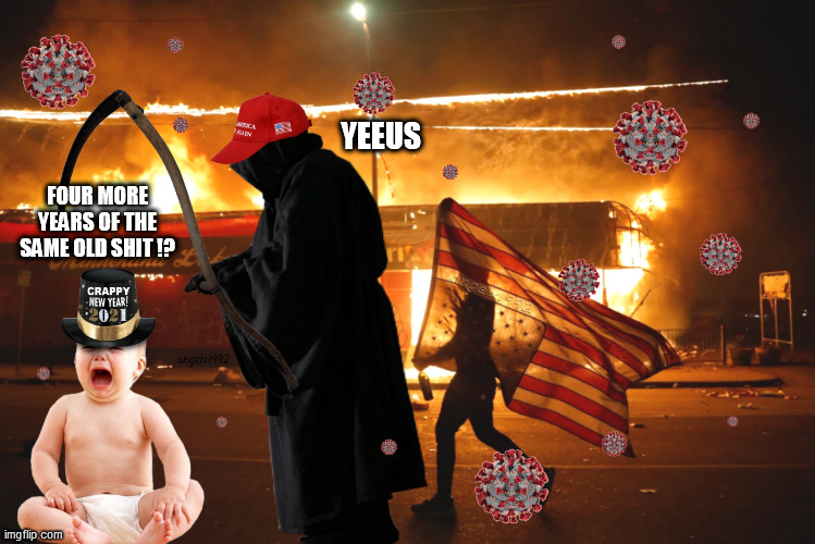 new year | YEEUS; FOUR MORE YEARS OF THE SAME OLD SHIT !? | image tagged in new year,grim reaper,red hat,death,coronavirus,covid-19 | made w/ Imgflip meme maker
