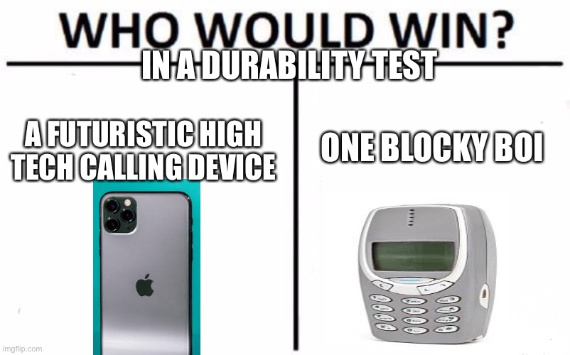 Who Would Win? | IN A DURABILITY TEST; A FUTURISTIC HIGH TECH CALLING DEVICE; ONE BLOCKY BOI | image tagged in memes,who would win | made w/ Imgflip meme maker