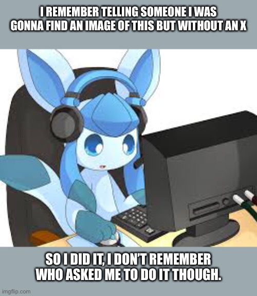 They do be gamin’ tho | I REMEMBER TELLING SOMEONE I WAS GONNA FIND AN IMAGE OF THIS BUT WITHOUT AN X; SO I DID IT, I DON’T REMEMBER WHO ASKED ME TO DO IT THOUGH. | made w/ Imgflip meme maker