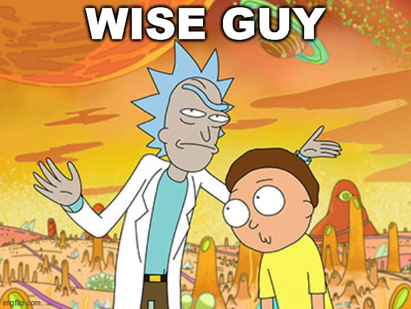 Wise Guy Rick | WISE GUY | image tagged in wise guy rick | made w/ Imgflip meme maker