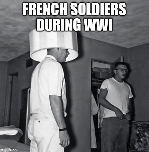 camoflage | FRENCH SOLDIERS DURING WWI | image tagged in camoflage | made w/ Imgflip meme maker