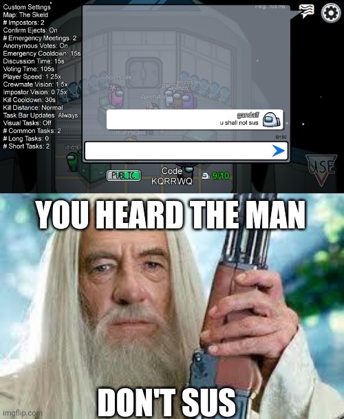 Gandolf dont like the sus | YOU HEARD THE MAN; DON'T SUS | image tagged in shotgun gandalf | made w/ Imgflip meme maker