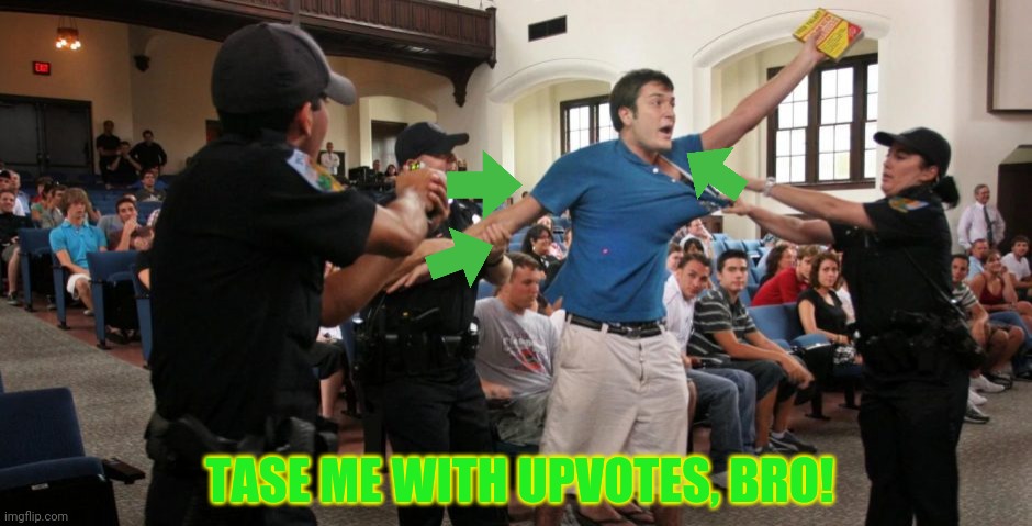 TASE ME WITH UPVOTES, BRO! | made w/ Imgflip meme maker